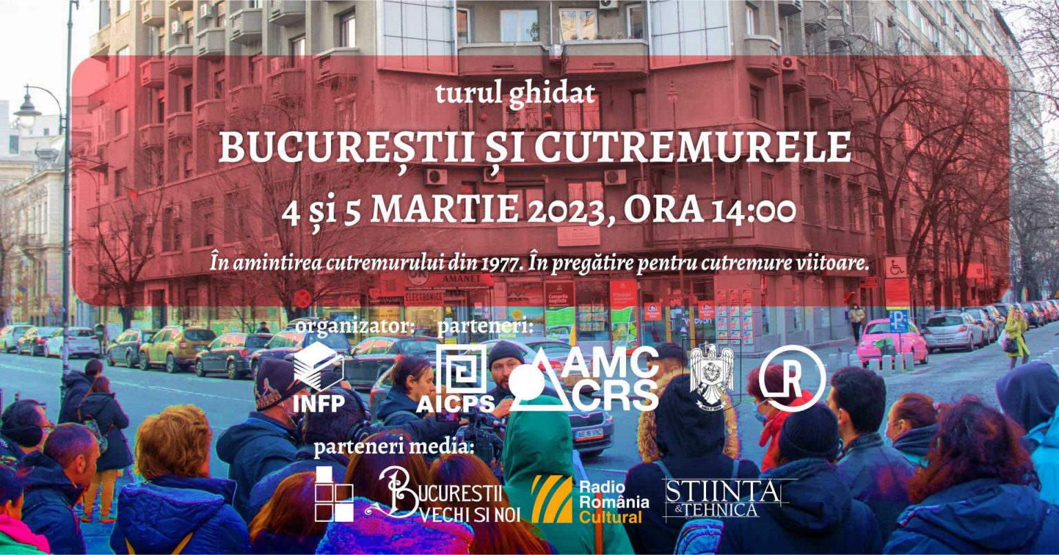 IMPORTANT! Turul ghidat Bucureștii și Cutremurele – VA  AVEA LOC în zilele de 4 și 5 martie 2023