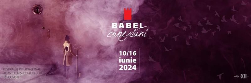 BABEL: Întâlnește-te cu Artele Spectacolului la Târgoviște, 10-16 iunie 2024, programul complet  BABEL, Festivalul Internațional al Artelor Spectacolului Târgoviște, ediția a XII-a, 10-16 iunie 2024, tema din acest an este CONEXIUNI.